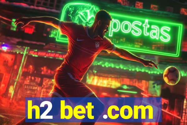 h2 bet .com